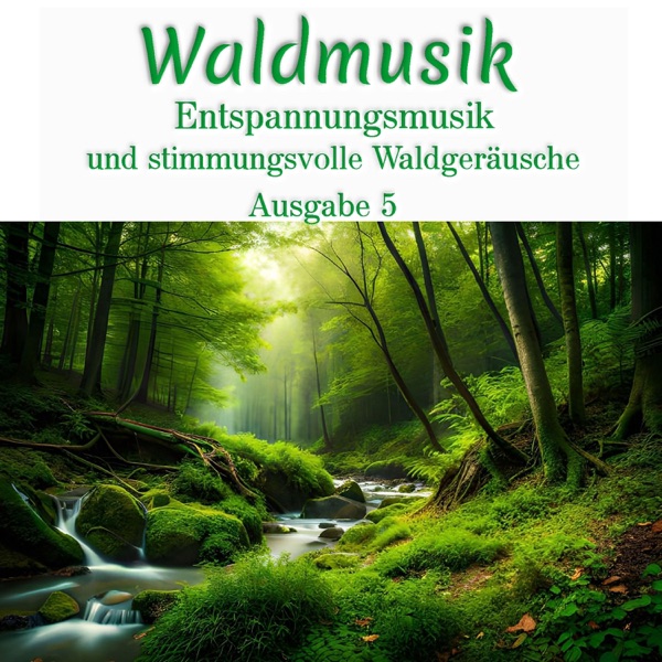 Waldmusik: Entspannungsmusik und stimmungsvolle Waldgeräusche, Ausgabe 5