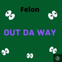 Out Da, Way (Radio Edit) [Radio Edit] - Single - Felon