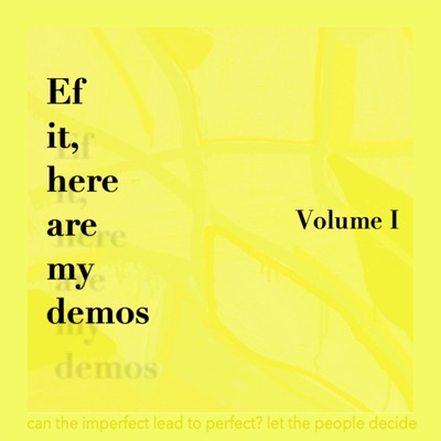 Ef it, here are me demos: Volume I (Demo) - EP