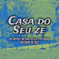 Casa do Seu Zé (feat. KL POSTURADO) - Single - ARTHUR DE AFC, Raul vix & Mc Britney