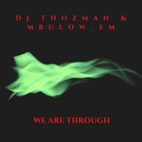 We Are Through - Single - DJ Thozman & Mbulow_eM