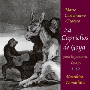 Castelnuovo-Tedesco: 24 Caprichos de Goya, No.1-12