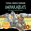Imparables - Por qué el mundo es injusto - Yuval Noah Harari