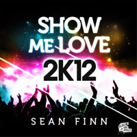 Show Me Love 2K12 (Bodybangers Remix) - Sean Finn