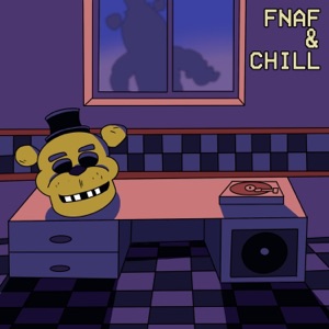 Fnaf & Chill