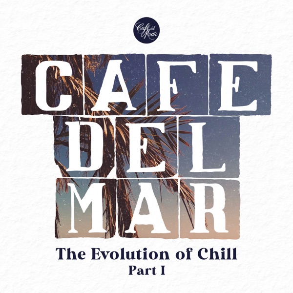 Cafe Del Mar: The Evolution of Chill, Pt. I (DJ Mix)