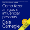 Como fazer amigos e influenciar pessoas (Unabridged) - Dale Carnegie