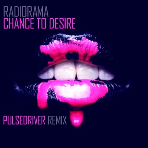 Chance To Desire (Pulsedriver Remix) - Single