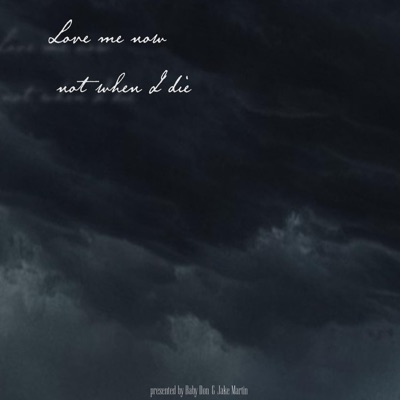 Love me now, Not when i die
