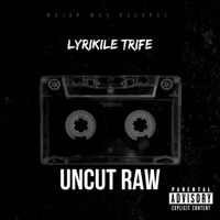 Uncut Raw - Single - Lyrikile Trife