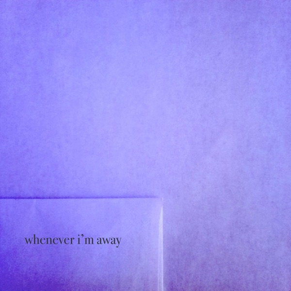 Whenever I'm Away