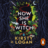 Now She is Witch - Kirsty Logan