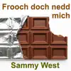 Sammy West - Frooch doch nedd mich