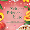 Zeit der Pfirsichblüte (Ungekürzt) - Anja Saskia Beyer