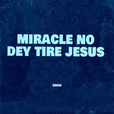 Miracle No Dey Tire Jesus - Single