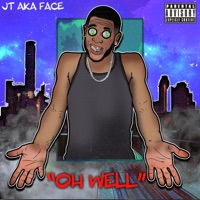 Oh Well - Single - JT AKA Face