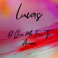 O Que Me Fez Te Amar — Lucas