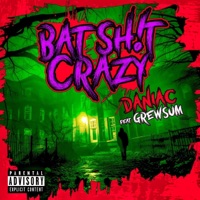 Bat Shit Crazy (feat. GrewSum) - Single - Daniac