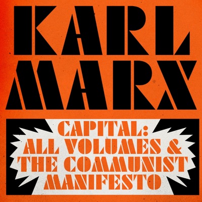 Capital: All Volumes & The Communist Manifesto (Unabridged)