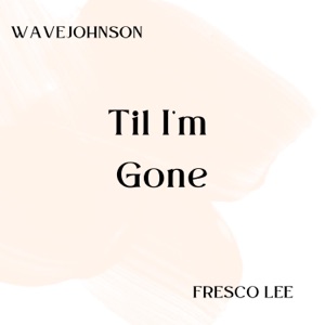 Til I'm Gone (feat. Fresco Lee)