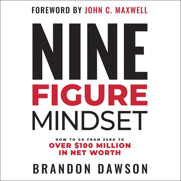 Nine-Figure Mindset: How to Go from Zero to Over $100 Million in Net Worth cover