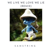 We Live We Love We Lie (SAMString Remix) artwork