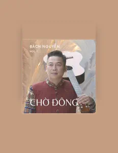 Bách Nguyễn: песни, клипы, биография, даты выступлений и многое другое.