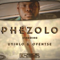 Phezolo (feat. UYIHLO & Ofentse) - Single - eX. The Artist