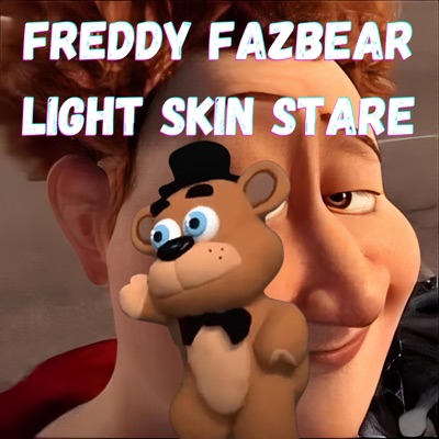 Freddy Fazbear Remixes - Freddy Fazbear Light Skin Stare