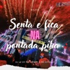 Senta e Fica na Ponta da Pika (feat. Mc Denny & Mc Kitinho) - Single