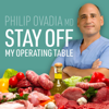 Stay Off My Operating Table: A Heart Surgeon’s Metabolic Health Guide to Lose Weight, Prevent Disease, and Feel Your Best Every Day (Unabridged) - Philip Ovadia