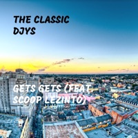 Gets Gets (feat. Scoop Lezinto) - Single - The Classic Djys