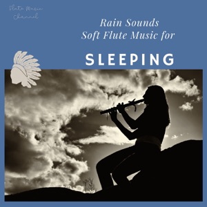 Rain Sounds: Soft Flute Music for Sleeping