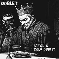 Goblet (feat. Cold Spirit) - Single - Fatal C
