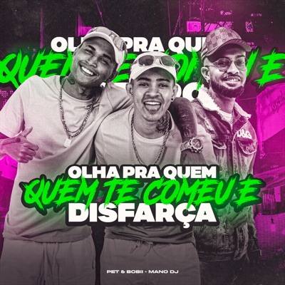 Olha pra Quem Te Comeu e Disfarça (feat. Pet & Bobii) - Single