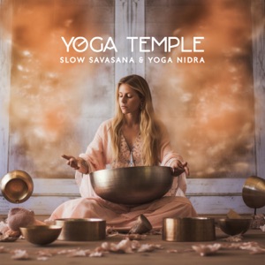Yoga Temple: Slow Savasana & Yoga Nidra Sound Bath for Total Calm & Deep Meditation, Rest in That Wakeful, Tender Space