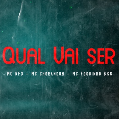 Qual Vai ser (feat. MC Chorandun & MC Foguinho BKS) - Single