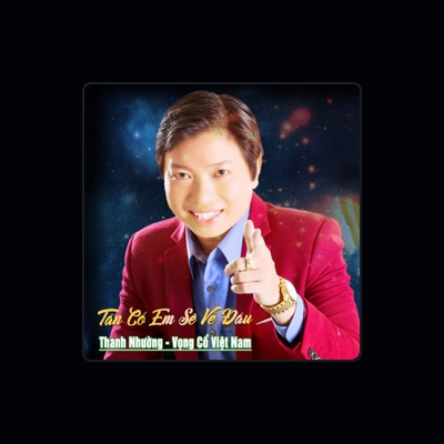 Listen to Thanh Nhường, watch music videos, read bio, see tour dates & more!