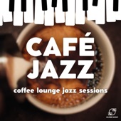 Café Jazz: Coffee Lounge Jazz Sessions artwork