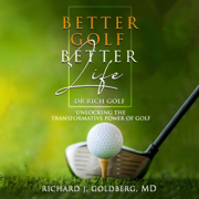 Better Golf Better Life: Unlocking the Transformative Power of Golf (Unabridged)
