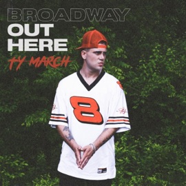 Broadway Out Here Ty March.