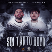 Sin Tanto Royo - Luis R Conriquez & Tito Double P