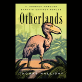 Otherlands: A Journey Through Earth's Extinct Worlds (Unabridged) - Thomas Halliday Cover Art