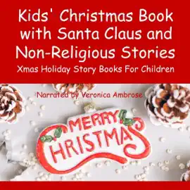Kids' Christmas Book with Santa Claus and Non-Religious Stories: Xmas Holiday Story Books for Children (Unabridged)