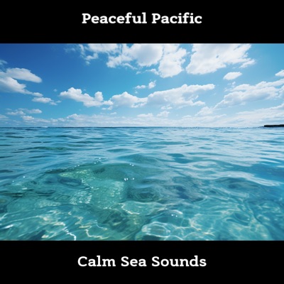 Peaceful Pacific: Calm Sea Sounds