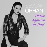 Sevcan Orhan - Öldüm Ağlasam Ne Olur