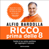 Ricco prima delle 8: Cambia la tua routine quotidiana per trovare il successo - Alfio Bardolla