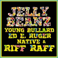 Jelly Beanz ft Riff Raff (feat. Riff Raff, Young Bullard & Native) - Single - Ed E. Ruger