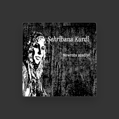 Listen to Şehribana Kurdi, watch music videos, read bio, see tour dates & more!