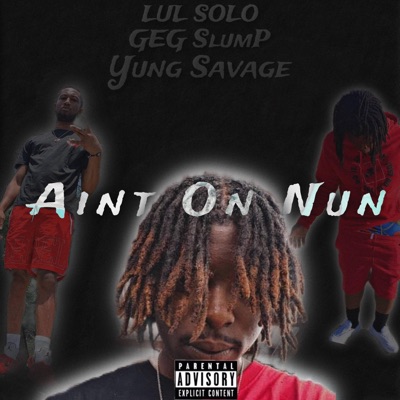 Aint On Nun (feat. Geg Slump & Yung Savage) - Single